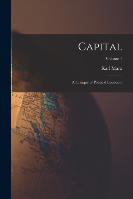 Capital : A Critique of Political Economy; Volume 1, Paperback / softback Book