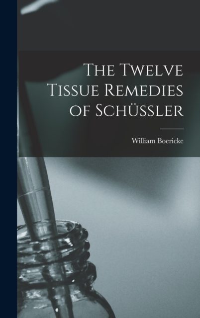The Twelve Tissue Remedies of Schussler, Hardback Book