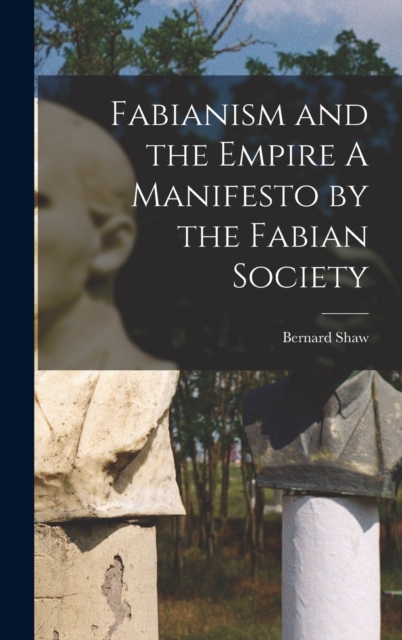 Fabianism and the Empire A Manifesto by the Fabian Society, Hardback Book