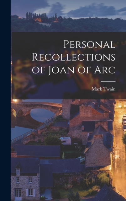 Personal Recollections of Joan of Arc, Hardback Book