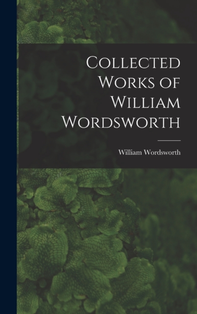 Collected Works of William Wordsworth, Hardback Book