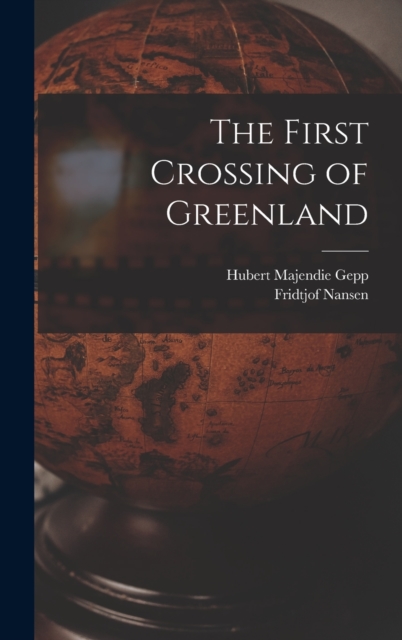The First Crossing of Greenland, Hardback Book
