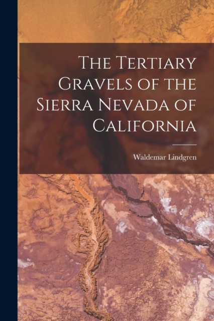 The Tertiary Gravels of the Sierra Nevada of California, Paperback / softback Book