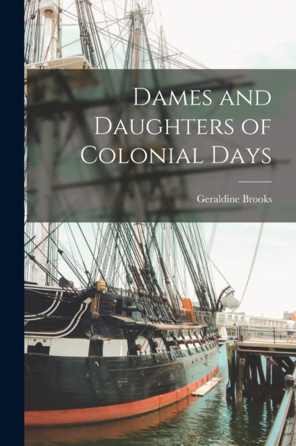 Dames and Daughters of Colonial Days, Paperback / softback Book