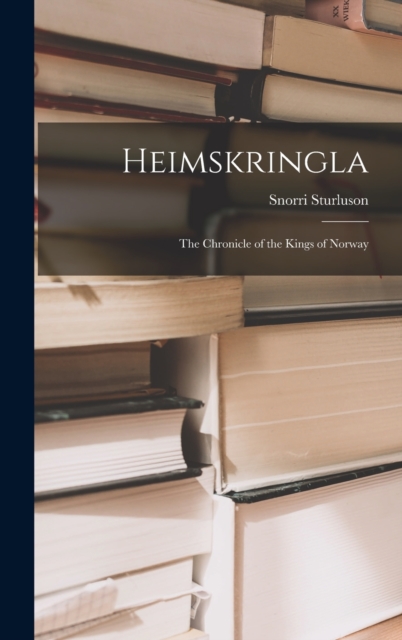 Heimskringla : The Chronicle of the Kings of Norway, Hardback Book