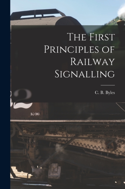 The First Principles of Railway Signalling, Paperback / softback Book