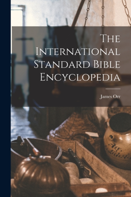 The International Standard Bible Encyclopedia, Paperback / softback Book
