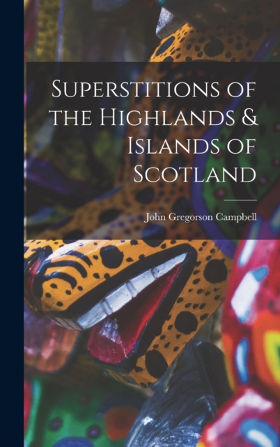 Superstitions of the Highlands & Islands of Scotland, Hardback Book