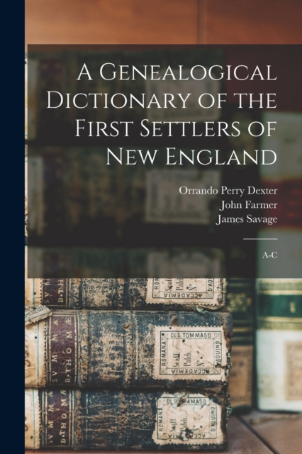A Genealogical Dictionary of the First Settlers of New England : A-C, Paperback / softback Book