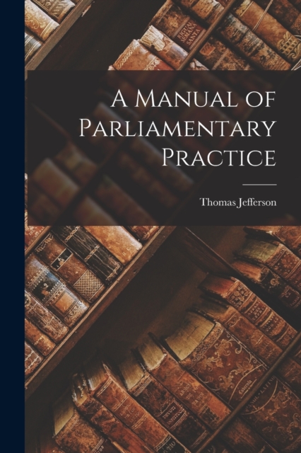 A Manual of Parliamentary Practice, Paperback / softback Book