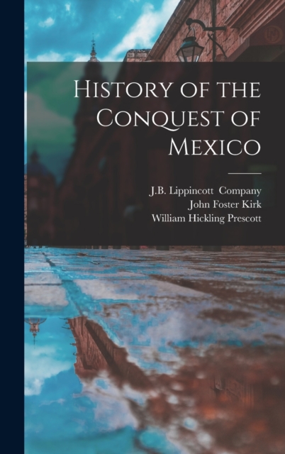 History of the Conquest of Mexico, Hardback Book