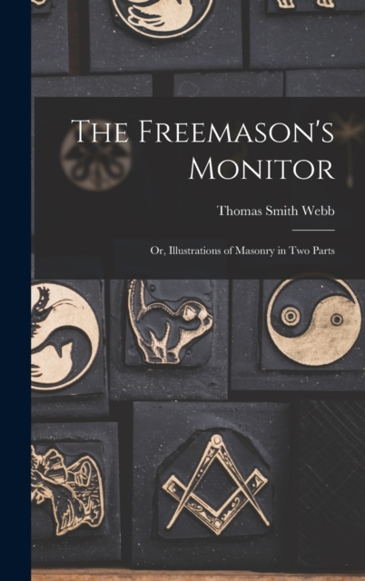 The Freemason's Monitor : Or, Illustrations of Masonry in Two Parts, Hardback Book