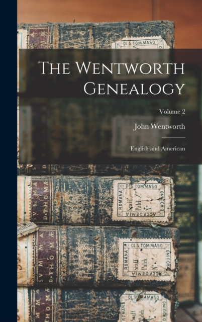 The Wentworth Genealogy : English and American; Volume 2, Hardback Book