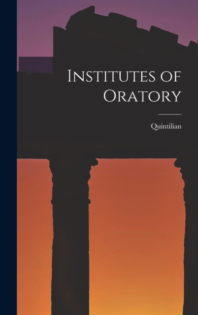 Institutes of Oratory, Hardback Book
