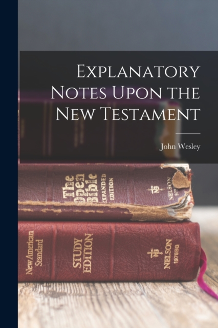 Explanatory Notes Upon the New Testament, Paperback / softback Book