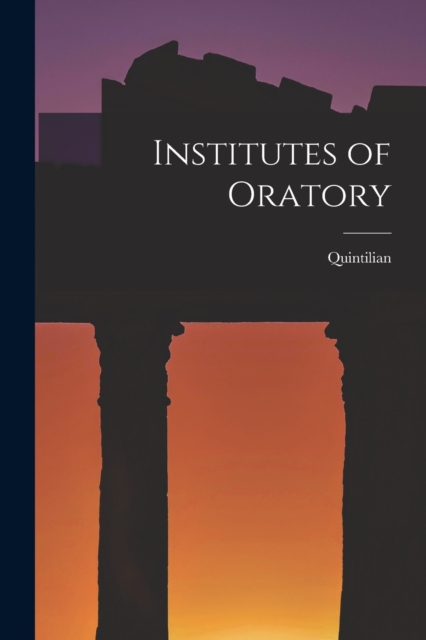 Institutes of Oratory, Paperback / softback Book