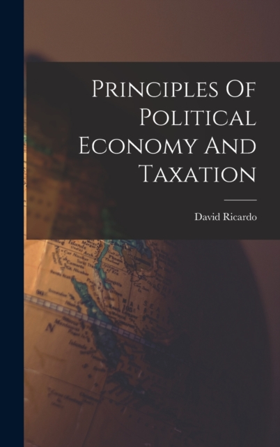 Principles Of Political Economy And Taxation, Hardback Book