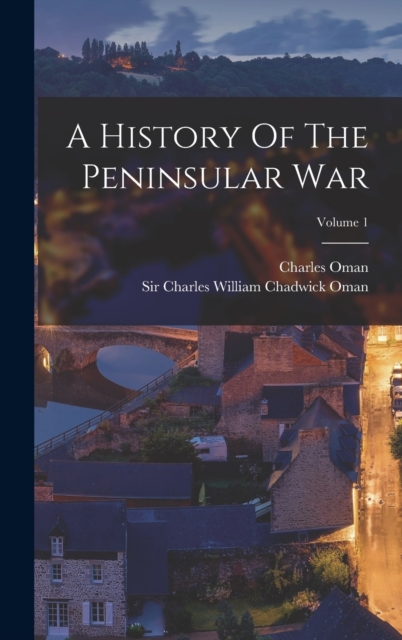 A History Of The Peninsular War; Volume 1, Hardback Book