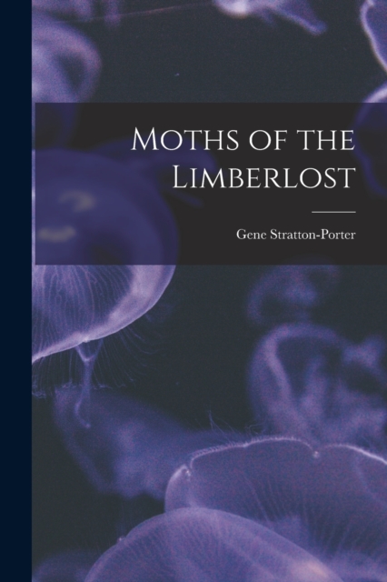 Moths of the Limberlost, Paperback / softback Book
