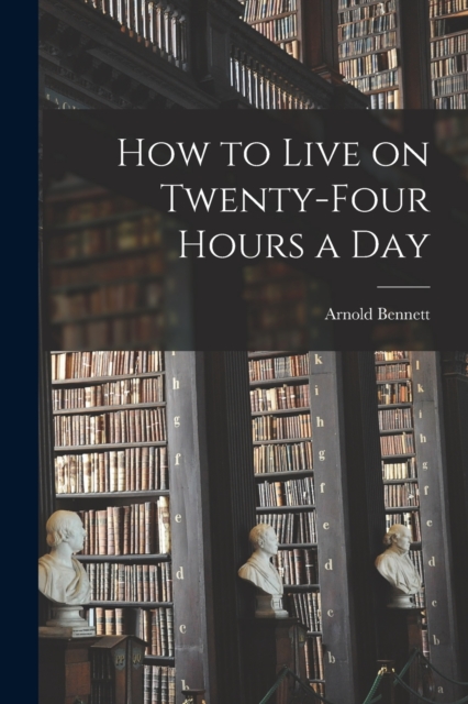 How to Live on Twenty-Four Hours a Day, Paperback / softback Book