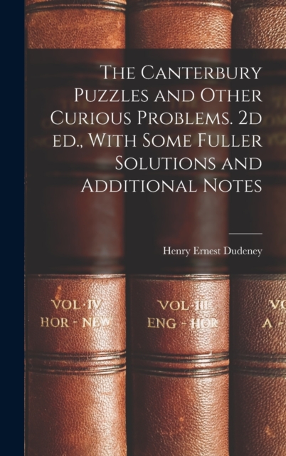 The Canterbury Puzzles and Other Curious Problems. 2d ed., With Some Fuller Solutions and Additional Notes, Hardback Book