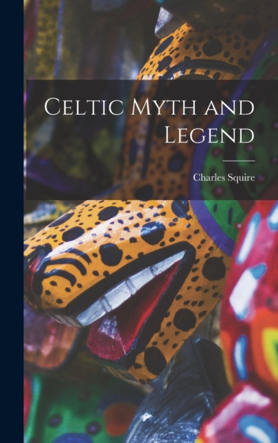 Celtic Myth and Legend, Hardback Book