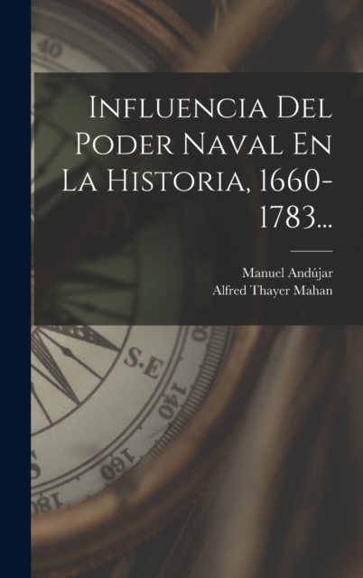 Influencia Del Poder Naval En La Historia, 1660-1783..., Hardback Book