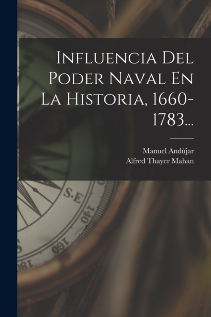 Influencia Del Poder Naval En La Historia, 1660-1783..., Paperback / softback Book