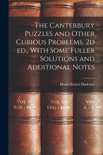 The Canterbury Puzzles and Other Curious Problems. 2d ed., With Some Fuller Solutions and Additional Notes, Paperback / softback Book