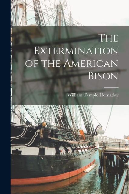 The Extermination of the American Bison, Paperback / softback Book