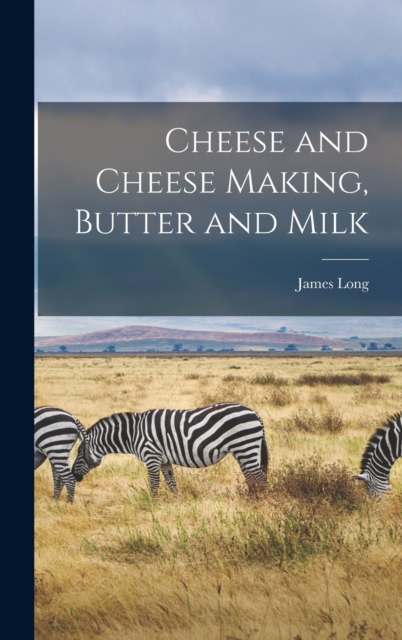 Cheese and Cheese Making, Butter and Milk, Hardback Book