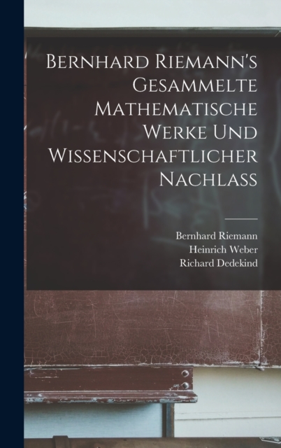 Bernhard Riemann's Gesammelte mathematische Werke und Wissenschaftlicher Nachlass, Hardback Book