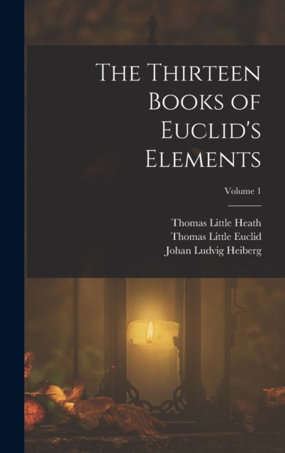 The Thirteen Books of Euclid's Elements; Volume 1, Hardback Book