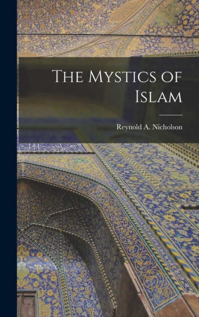 The Mystics of Islam, Hardback Book