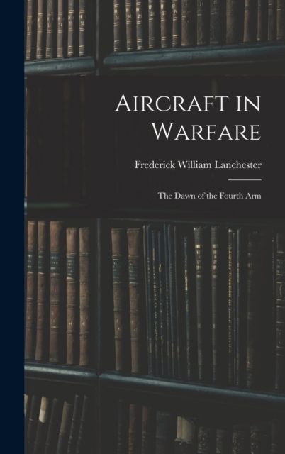 Aircraft in Warfare : The Dawn of the Fourth Arm, Hardback Book
