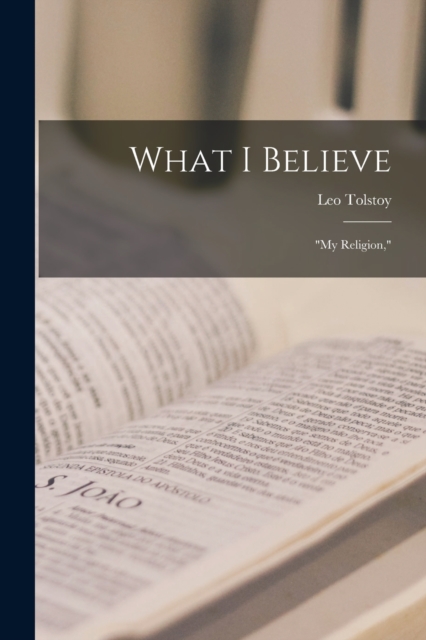 What I Believe : "My Religion,", Paperback / softback Book