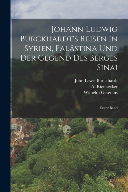 Johann Ludwig Burckhardt's Reisen in Syrien, Palastina und der Gegend des Berges Sinai : Erster Band, Paperback / softback Book