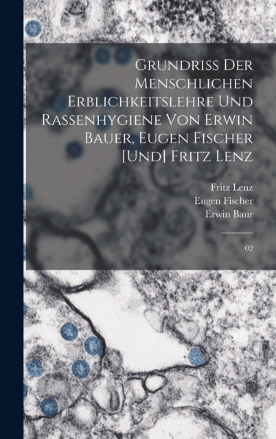 Grundriss der menschlichen Erblichkeitslehre und Rassenhygiene von Erwin Bauer, Eugen Fischer [und] Fritz Lenz : 02, Hardback Book