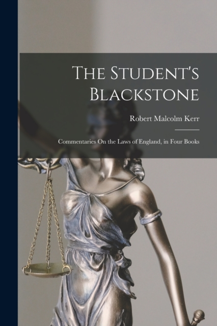 The Student's Blackstone : Commentaries On the Laws of England, in Four Books, Paperback / softback Book