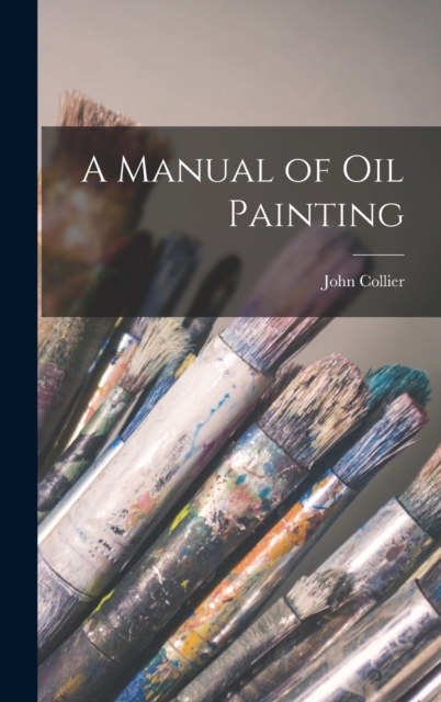 A Manual of oil Painting, Hardback Book