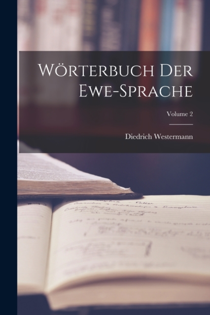 Worterbuch Der Ewe-Sprache; Volume 2, Paperback / softback Book