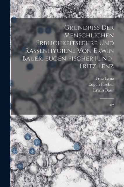 Grundriss der menschlichen Erblichkeitslehre und Rassenhygiene von Erwin Bauer, Eugen Fischer [und] Fritz Lenz : 02, Paperback / softback Book
