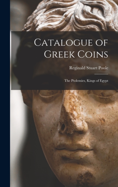 Catalogue of Greek Coins : The Ptolemies, Kings of Egypt, Hardback Book