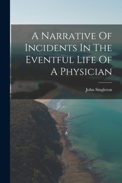 A Narrative Of Incidents In The Eventful Life Of A Physician, Paperback / softback Book