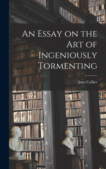 An Essay on the Art of Ingeniously Tormenting, Hardback Book