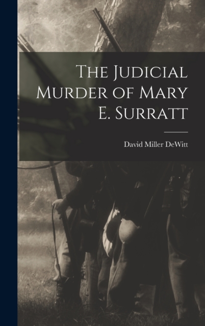 The Judicial Murder of Mary E. Surratt, Hardback Book