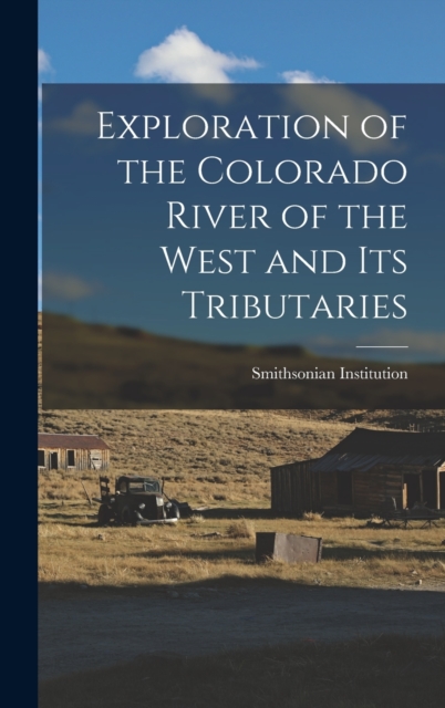Exploration of the Colorado River of the West and its Tributaries, Hardback Book