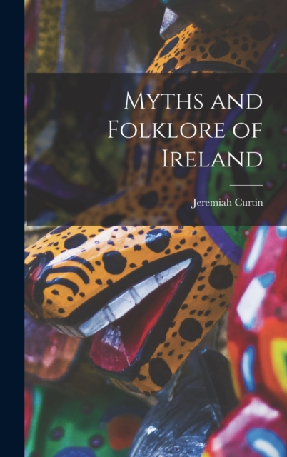 Myths and Folklore of Ireland, Hardback Book