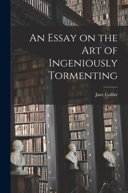 An Essay on the Art of Ingeniously Tormenting, Paperback / softback Book