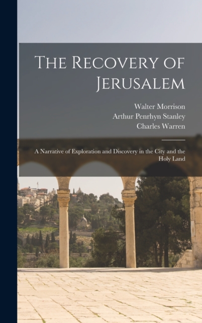 The Recovery of Jerusalem : A Narrative of Exploration and Discovery in the City and the Holy Land, Hardback Book